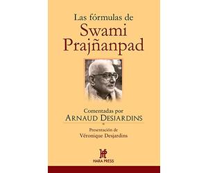 Las fórmulas de Swami Prajñanpad: Comentadas por Arnaud Desjardins