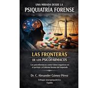 LAS FRONTERAS DE LOS PSICOFÁRMACOS: Los psicofármacos como falsos positivos en el peritaje y el informe forense del imputado