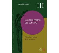 Las Fronteras Del Sentido. Filosofía Y Crítica De La Violencia