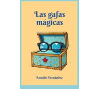 Las Gafas Mágicas: Una Maravillosa Aventura Escrita Para Niños De 5 A 10 Años (Spanish Edition)
