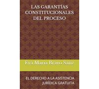 LAS GARANTÍAS CONSTITUCIONALES DEL PROCESO: EL DERECHO A LA ASISTENCIA JURÍDICA GRATUITA