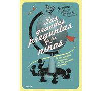 Las grandes preguntas de los niños: Y las sencillas respuestas de los grandes expertos
