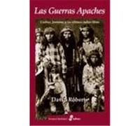 LAS GUERRAS APACHES. Cochise, Jer¢nimo y los £ltimos indios libres