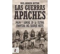 Las guerras apaches: Polvo y sangre en la última frontera del salvaje oeste