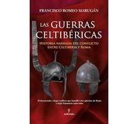 Las guerras celtibéricas: Historia narrada del conflicto entre Celtiberia y Roma