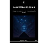 LAS GUERRAS DE ORIÓN: Razas estelares y el destino de la Tierra
