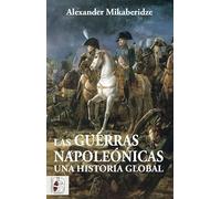 Las Guerras Napoleónicas. Una historia global: Una historia global