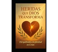LAS HERIDAS QUE DIOS TRANSFORMA: DIOS CAMBIA LAS CICATRICES