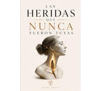 Las Heridas que Nunca Fueron Tuyas
