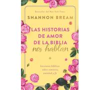 Las historias de amor de la Biblia nos hablan/ The Love Stories of the Bible Speak: Trece lecciones biblicas sobre romance, amistad y fe/ 13 Biblical Lessons on Romance, Friendship, and Faith