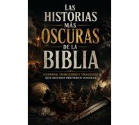 Las Historias Más Oscuras de la Biblia: Guerras, traiciones y tragedias que muchos prefieren ignorar