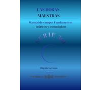 LAS HORAS MAESTRAS: Manual de campo: Fundamentos teóricos y estratégicos
