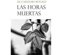 Las Horas Muertas Manuel Caballero Bonald, José (Auteur)