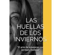 LAS HUELLAS DE LOS INVIERNOS: "El arte de envejecer con verdad y belleza"