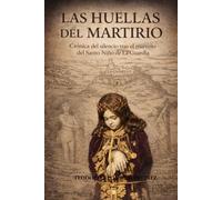 LAS HUELLAS DEL MARTIRIO: Crónica del silencio tras el martirio del Santo Niño de La Guardia
