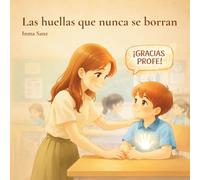 Las huellas que nunca se borran: Un cuento de agradecimiento para maestras y maestros