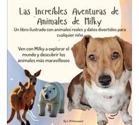 Las Increíbles Aventuras de Animales de Milky: Un libro ilustrado con animales reales y datos divertidos para cualquier niño