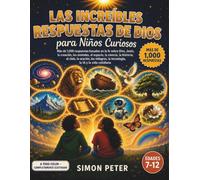 Las increíbles respuestas de Dios para niños curiosos: Más de 1000 respuestas bíblicas ilustradas para niños de 7 a 12 años | Una enciclopedia cristiana sobre Dios, Jesús, la creación, los animales