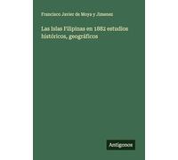 Las Islas Filipinas en 1882 estudios históricos, geográficos