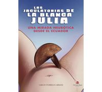 Las jaculatorias de la blanca Julia: Una mirada neurótica desde el Ecuador