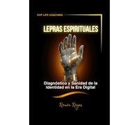 Las Lepras Espirituales: El camino de regreso a la sensibilidad y el propósito