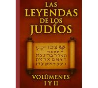 Las leyendas de los judíos, volúmenes I y II: Compendio exhaustivo de exégesis bíblica de Louis Ginzberg