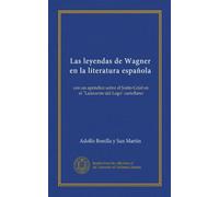 Las leyendas de Wagner en la literatura española con un apéndice sobre el Santo Grial en el "Lanzarote del Lago" castellano