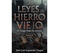 Las leyes de Hierro Viejo: El fuego bajo la ceniza