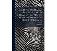 Las Leyes Ilustradas Por Las Ciencias Fã-Sicas, Ã", Tratado De Medicina Legal Y De Higiene Pã°Blica, 5...