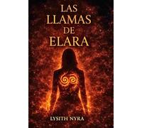 Las llamas de Elara- saga hechiceras del destino 1: Una historia de magia, pasión y venganza