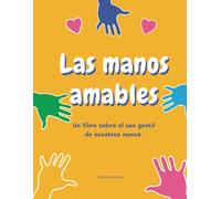 Las Manos Amables: Un Libro Sobre El Uso Gentil De Nuestras Manos.