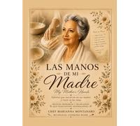 Las manos de mi Madre: Recetas, Memoria y Tradición que trascienden generaciones.