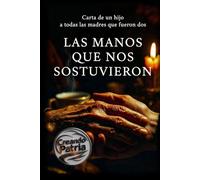 LAS MANOS QUE NOS SOSTUVIERON: Carta de un hijo a todas las madres que fueron dos