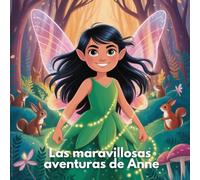 Las Maravillosas Aventuras De Anne: Libro Para Niños De 4 A 8 Años - Vive La Divertida Historia De La Hada Anne En El Bosque Encantado (En Español): ... Susurra, Sólo La Valiente Hada Anne Escucha