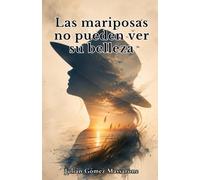 Las mariposas no pueden ver su belleza
