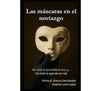 Las máscaras en el noviazgo: “No todo lo que brilla es oro, y… No todo lo que ves es real”