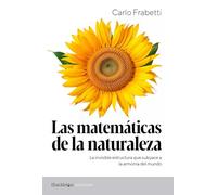 Las matemáticas de la naturaleza: La invisible estructura que subyace a la armonía del mundo