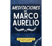 Las meditaciones de Marco Aurelio: Texto íntegro enriquecido con 200 fichas-memo prácticas para aplicar la sabiduría estoica en la vida moderna