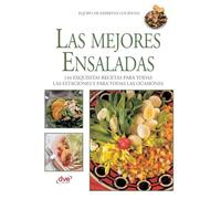 Las mejores ensaladas: 144 exquisitas recetas para todas las estaciones y para todas las ocasiones
