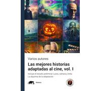 Las mejores historias adaptadas al cine, volumen I: Incluye el estudio preliminar Luces, cámara y tinta: La alquimia de la adaptación
