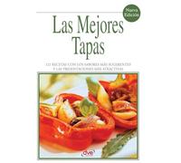 Las mejores tapas: 121 recetas con los sabores más sugerentes y las presentaciones más atractivas