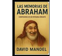 Las Memorias de Abraham: Confesiones de un patriarca errante