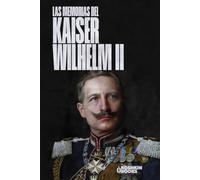 Las Memorias del Kaiser Wilhelm II [Edición revisada]
