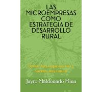 LAS MICROEMPRESAS COMO ESTRATEGIA DE DESARROLLO RURAL: Donde hay organización y sueños, hay futuro
