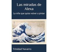 Las miradas de Alexa: La niña que quiso volver a pintar