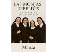 Las Monjas Rebeldes: Crónica de una Ruptura con Roma