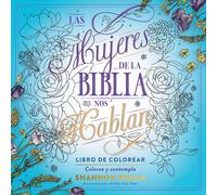 Las Mujeres De La Biblia Nos Hablan. Libro De Colorear / The Women Of The Bible Speak, Coloring Book: Color And Contemplate