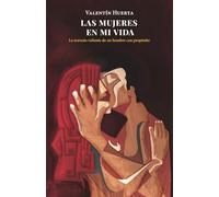Las mujeres en mi vida: La travesía valiente de un hombre con propósito
