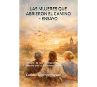 LAS MUJERES QUE ABRIERON EL CAMINO - ENSAYO: Memoria de una generación que conquistó derechos para las que vinieron después