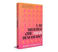 Las mujeres que aman demasiado (edición conmemorativa): El best seller que ha ayudado a millones de mujeres